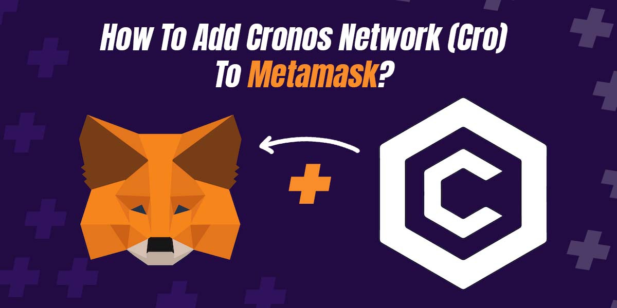 How To Add Cronos Network (CRO) To Metamask?