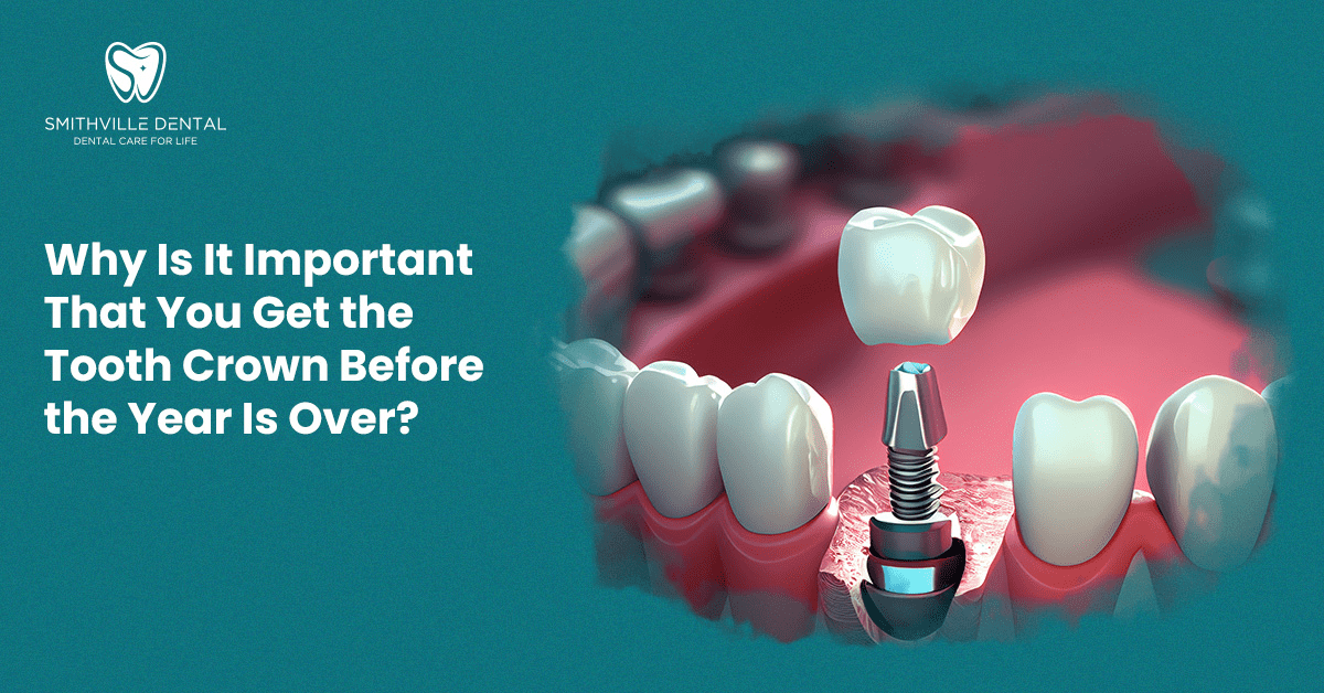 Why Is It Important That You Get the Tooth Crown Before the Year Is Over?